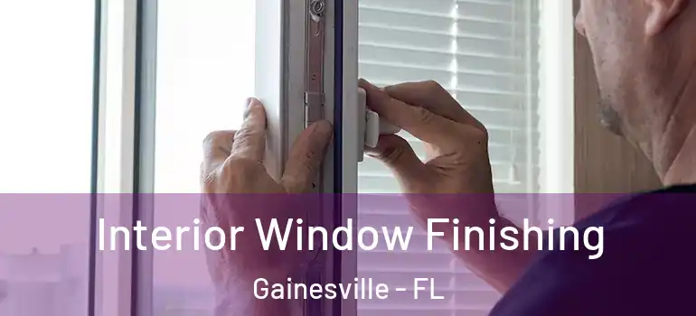  Interior Window Finishing Gainesville - FL