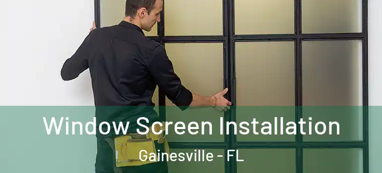 Window Screen Installation Gainesville - FL